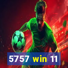 5757 win 11